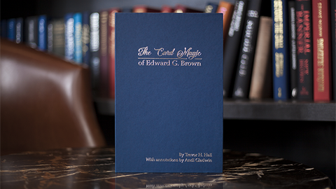 The Card Magic of Edward G. Brown by Trevor H. Hall and Andi Gladwin