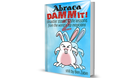 AbracaDAMMIT! 2 Disaster Stories & Life Lessons From the World's Top Magicians by Ben Zabin