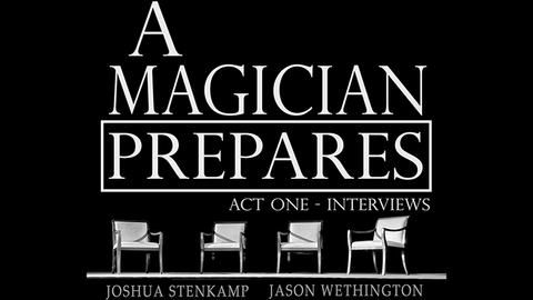 A Magician Prepares: Act One - Interviews by Joshua Stenkamp and Jason Wethington eBook DOWNLOAD