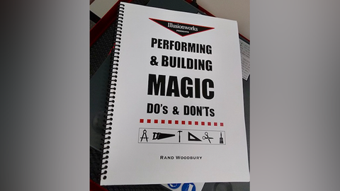 Performing and Building Magic: Do's and Don'ts by Rand Woodbury