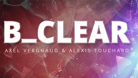 B CLEAR (Gimmicks and Online Instructions) by Axel Vergnaud, Alexis Touchart Magic Dream