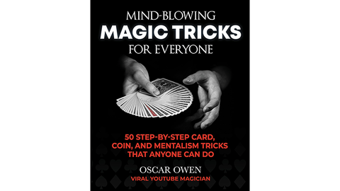 Mind Blowing Magic Tricks for Everyone by Oscar Owen