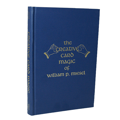 The Creative Card Magic of William P. Miesel by William P. Miesel