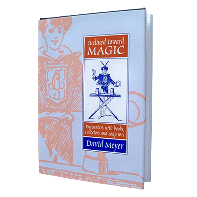 Inclined Toward Magic: Encounters with Books, Collectors and Conjurors by David Meyer - Book